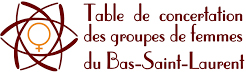 Table de concertation des groupes de femmes du Bas-Saint-Laurent (TCGFBSL)